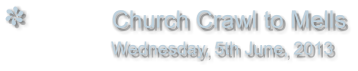 Church Crawl to Mells                Wednesday, 5th June, 2013