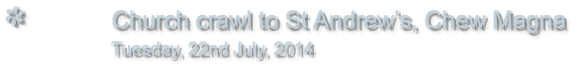 Church crawl to St Andrew’s, Chew Magna                Tuesday, 22nd July, 2014