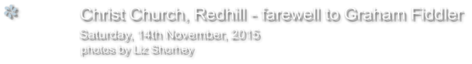 Christ Church, Redhill - farewell to Graham Fiddler                Saturday, 14th November, 2015                  photos by Liz Shorhey