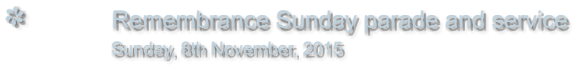 Remembrance Sunday parade and service                Sunday, 8th November, 2015