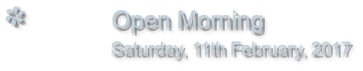 Open Morning                Saturday, 11th February, 2017