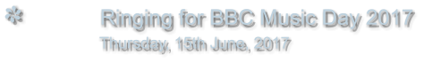 Ringing for BBC Music Day 2017                Thursday, 15th June, 2017