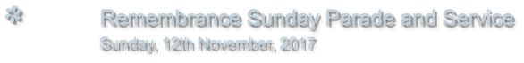 Remembrance Sunday Parade and Service                Sunday, 12th November, 2017