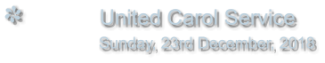 United Carol Service                Sunday, 23rd December, 2018