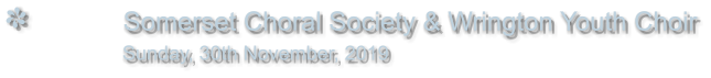 Somerset Choral Society & Wrington Youth Choir                Sunday, 30th November, 2019