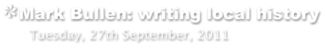 Mark Bullen: writing local history   Tuesday, 27th September, 2011