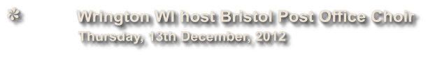 Wrington WI host Bristol Post Office Choir              Thursday, 13th December, 2012