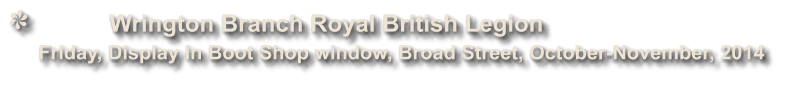 Wrington Branch Royal British Legion               Friday, Display in Boot Shop window, Broad Street, October-November, 2014