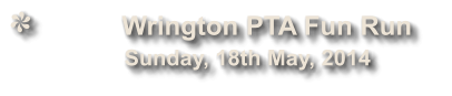 Wrington PTA Fun Run               Sunday, 18th May, 2014