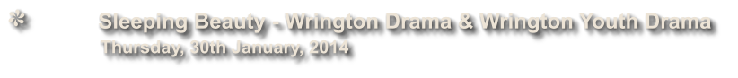 Sleeping Beauty - Wrington Drama & Wrington Youth Drama              Thursday, 30th January, 2014
