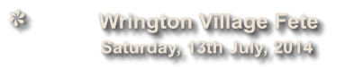 Wrington Village Fete              Saturday, 13th July, 2014