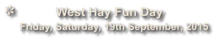 West Hay Fun Day               Friday, Saturday, 19th September, 2015