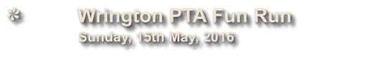Wrington PTA Fun Run                            Sunday, 15th May, 2016