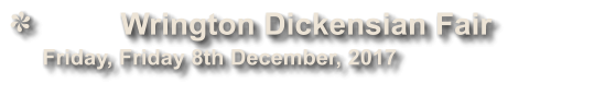 Wrington Dickensian Fair              Friday, Friday 8th December, 2017