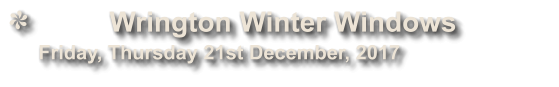 Wrington Winter Windows              Friday, Thursday 21st December, 2017