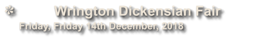Wrington Dickensian Fair             Friday, Friday 14th December, 2018