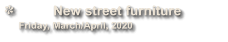 New street furniture             Friday, March/April, 2020